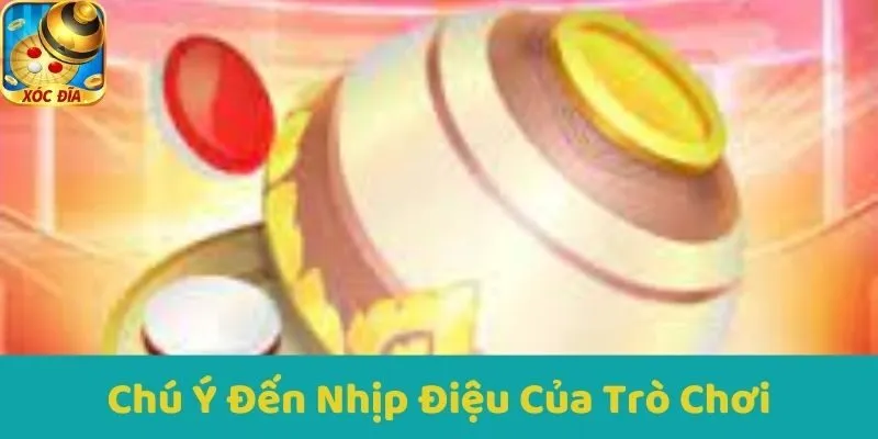 Chú Ý Đến Nhịp Điệu Của Trò Chơi