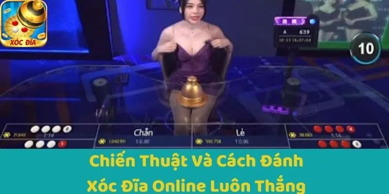Chiến Thuật Và Cách Đánh Xóc Đĩa Online Luôn Thắng