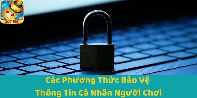Các Phương Thức Bảo Vệ Thông Tin Cá Nhân Người Chơi