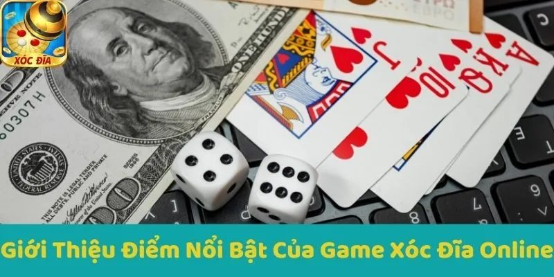 iới Thiệu Điểm Nổi Bật Của Game Xóc Đĩa Online