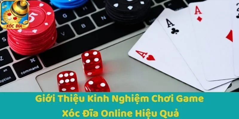 Giới Thiệu Kinh Nghiệm Chơi Game Xóc Đĩa Online Hiệu Quả
