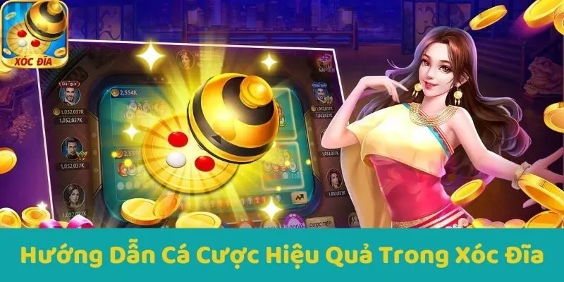 Hướng Dẫn Cá Cược Hiệu Quả Trong Xóc Đĩa