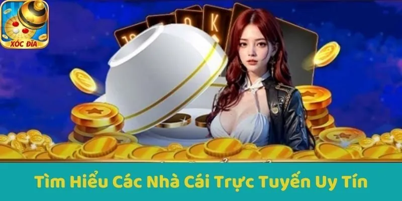 Tìm Hiểu Các Nhà Cái Trực Tuyến Uy Tín