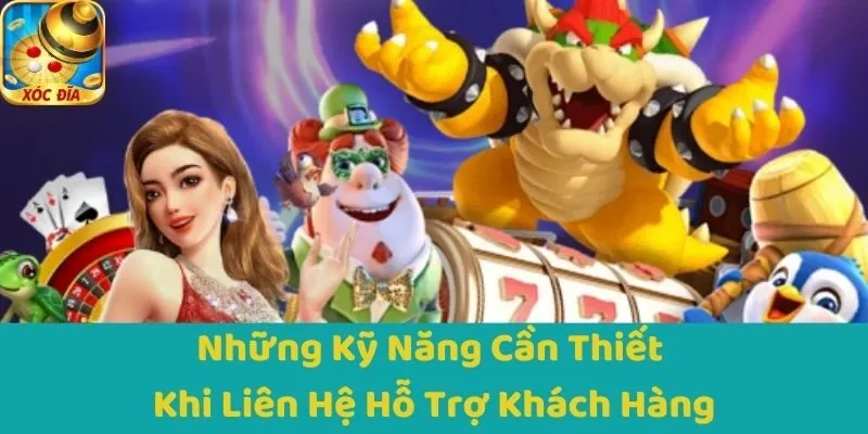 Những Kỹ Năng Cần Thiết Khi Liên Hệ Hỗ Trợ Khách Hàng