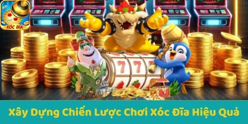 Xây Dựng Chiến Lược Chơi Xóc Đĩa Hiệu Quả