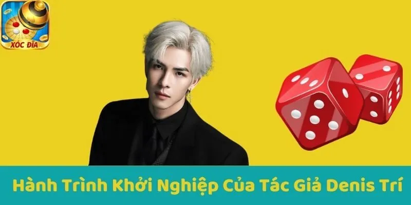 Hành Trình Khởi Nghiệp Của Tác Giả Denis Trí