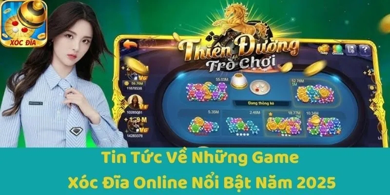 Tin Tức Về Những Game Xóc Đĩa Online Nổi Bật Năm 2025