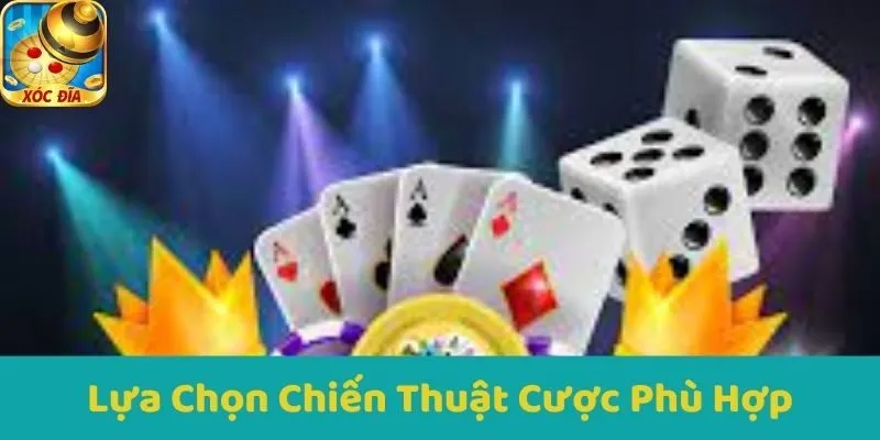 Lựa Chọn Chiến Thuật Cược Phù Hợp
