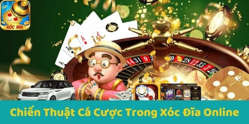 Chiến Thuật Cá Cược Trong Xóc Đĩa Online