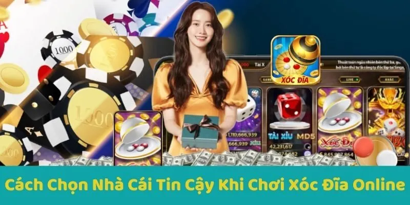 Cách Chọn Nhà Cái Tin Cậy Khi Chơi Xóc Đĩa Online