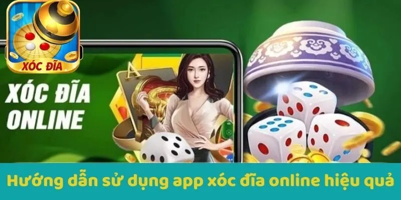 Hướng dẫn sử dụng app Xocdia hiệu quả