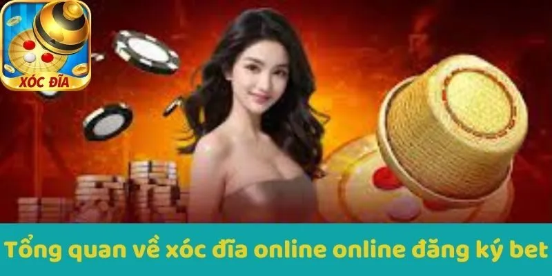 Tổng quan về Xocdia online đăng ký bet