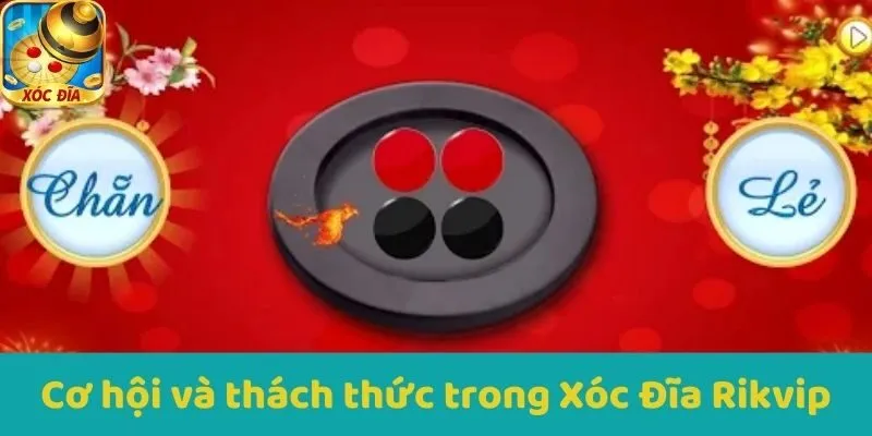 Cơ hội và thách thức trong Xóc Đĩa Rikvip