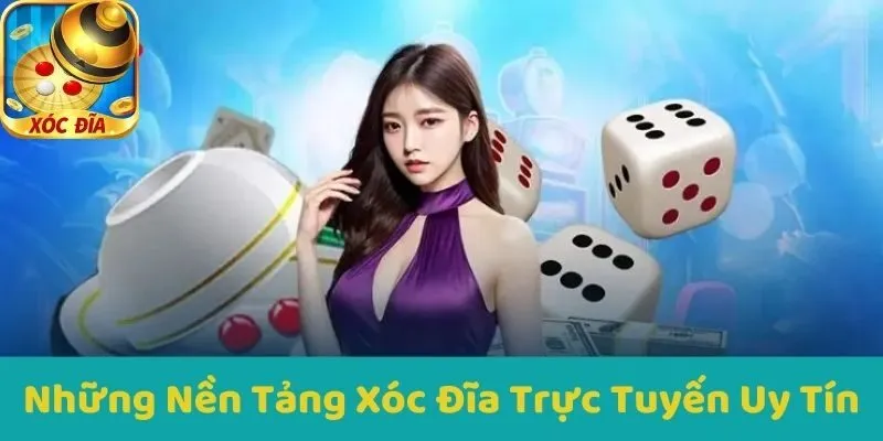 Những Nền Tảng Xóc Đĩa Trực Tuyến Uy Tín