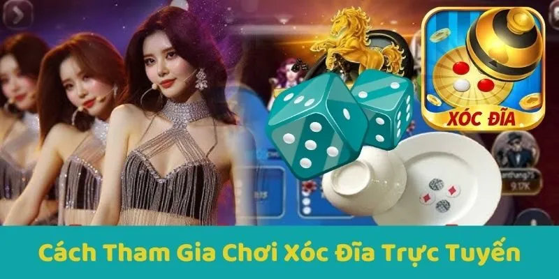 Cách Tham Gia Chơi Xóc Đĩa Trực Tuyến
